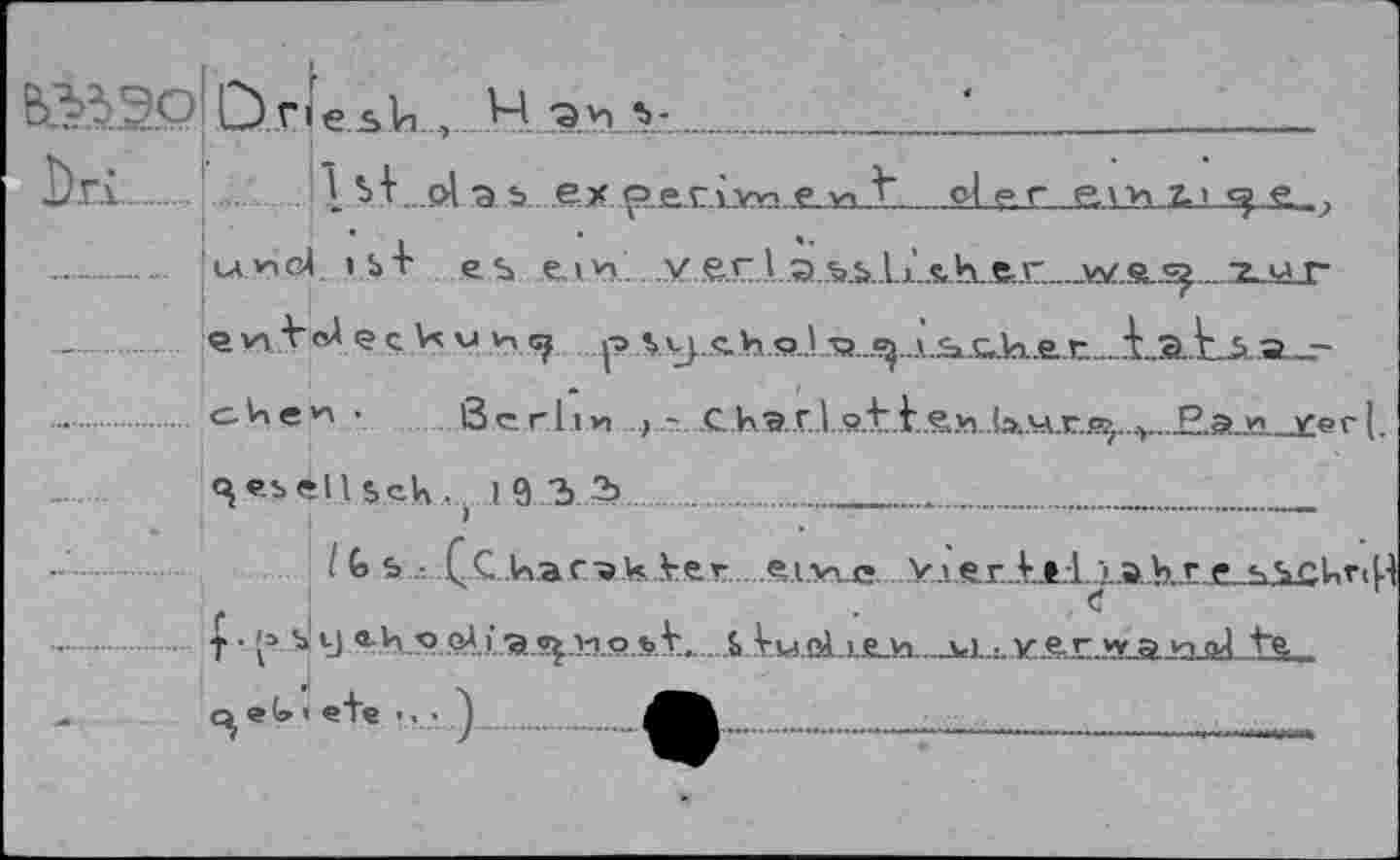 ﻿2.Q! Ù г «e s к, H З.ъ.Л-_________________________________‘_______________________
I)r.i... ........ + . olab ex ç> e.r.iyn..e_ïaJt_______________der ед* z.i e,Lj
-------- !u*vc< Ц.+ es елу>.'. . y .e.r.la.^.lxLth_fiur.__w.s.^..................x.M_r --------------------------------------------------------------------------------- evyVoA <? c Vc V n |ОАу.^.и.я.кта..^..л.н.с,.1а.&г....-.£.Э..Ел.а_^
’ Serliv» ) - С Ьэ r.l..«.t.t.e)n..b..W.r.j»,..+...£.a.J3________£er(.
^eselUck,. 19 3 2?........................................
/fcb • Çc касэкЛгег ei.we. V.ïer..ke-l.j..aKr.e_sS.
I • {»,s! y th.«.sj.».рл.L....bl.M.djjLto.^u.xsjLMiajajL±a.